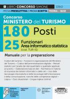 Concorso Ministero del Turismo 180 posti. 25 funzionari area informatico-statistica (cod. TUR-IS). Manuale per la preparazione. Con espansioni online. Con software p edito da Edizioni Giuridiche Simone