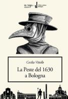 La peste del 1630 a Bologna di Cecilia Vitiello edito da In Riga Edizioni