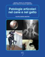 Patologie articolari nel cane e nel gatto di Filippo Maria Martini edito da Poletto Editore
