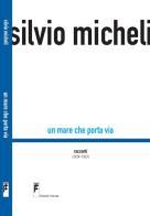 Un mare che porta via. Racconti (1939-1947) di Silvio Micheli edito da Franche Tirature