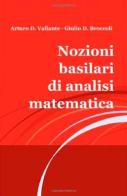 Nozioni basilari di analisi matematica. Per le Scuole superiori di Giulio D. Broccoli, Vallante Arturo D. edito da Broccoli Giulio Donato