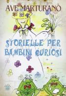 Storielle per bambini curiosi di Ave F. Marturano Verzegnassi edito da Mjm Editore