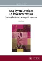 Ada Byron Lovelace. La fata matematica. Storia della donna che sognò il computer di Valeria Patera edito da Università La Sapienza