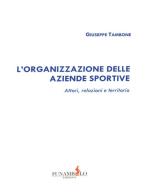 L' organizzazione delle aziende sportive. Attori, relazioni e territorio di Giuseppe Tambone edito da Funambolo