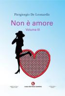 Non è amore vol.3 di Piergiorgio De Leonardis edito da Kimerik