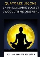 Quatorze leçons en philosophie yogi et l'occultisme oriental di William Walker Atkinson edito da Alemar