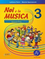 Noi e la musica. Percorsi propedeutici per l'insegnamento della musica nella scuola primaria. Con File audio in streaming vol.3 di Lanfranco Perini, Maurizio Spaccazocchi edito da Progetti Sonori