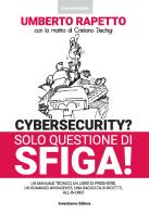Cybersecurity? Solo questione di sfiga! di Umberto Rapetto edito da Inventiamo Editore