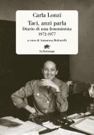 Taci, anzi parla. Diario di una femminista 1972-1977 di Carla Lonzi edito da La Tartaruga