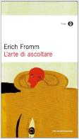 L' arte di ascoltare di Erich Fromm edito da Mondadori
