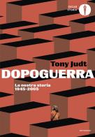 Dopoguerra. La nostra storia 1945-2005 di Tony Judt edito da Mondadori