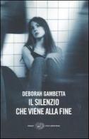 Il silenzio che viene alla fine di Deborah Gambetta edito da Einaudi