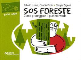 SOS foreste. Come proteggere il pianeta verde di Roberto Luciani, Claudio Piccini, Olimpia Zagnoli edito da Giunti Progetti Educativi