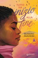 Tutto ha inizio alla fine di Blessing Musariri edito da Giunti Editore