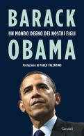 Un mondo degno dei nostri figli. Discorsi 2009-2016 di Barack Obama edito da Garzanti