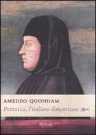 Petrarca, l'italiano dimenticato di Amedeo Quondam edito da Rizzoli