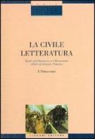 La civile letteratura. Studi sull'Ottocento e il Novecento offerti ad Antonio Palermo vol.1 edito da Liguori