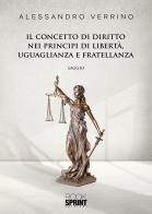Il concetto di diritto nei principi di libertà, uguaglianza e fratellanza di Alessandro Verrino edito da Booksprint