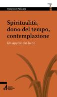 Spiritualità, dono del tempo, contemplazione. Un approccio laico di Maurizio Pallante edito da EMP