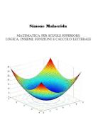 Matematica: logica, insiemi, funzioni e calcolo letterale di Simone Malacrida edito da StreetLib