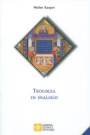 Teologia in dialogo di Walter Kasper edito da Libreria Editrice Vaticana