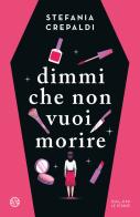 Dimmi che non vuoi morire di Stefania Crepaldi edito da Salani