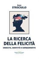 La ricerca della felicità. Crescita, identità e cambiamento di Aldo Strisciullo edito da Fabbrica dei Segni