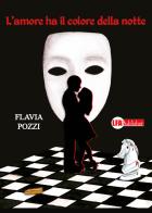 L' amore ha il colore della notte di Flavia Pozzi edito da LFA Publisher