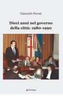 Dieci anni nel governo della città: 1980-1990 di Giancarlo Pavoni edito da Pendragon