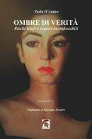 Ombre di verità. Rischi letali e segreti inconfessabili di Paolo D'Amico edito da Leonida