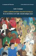 L' educazione inter e transculturale. Il caso del Rabinal Achi' nelle comunità indigene maya di Anita Gramigna edito da Biblion