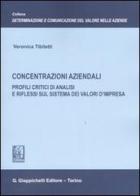 Concentrazioni aziendali. Profili critici di analisi e riflessi sul sistema dei valori d'impresa di Veronica Tibiletti edito da Giappichelli