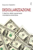 Dedollarizzazione. Il declino della supremazia monetaria americana di Giacomo Gabellini edito da DIARKOS