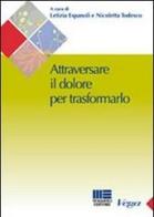 Attraversare il dolore per traformarlo di Letizia Espanoli, Nicoletta Todesco edito da Maggioli Editore