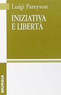 Iniziativa e libertà di Luigi Pareyson edito da Ugo Mursia Editore