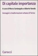 Di capitale importanza. Immagini e trasformazioni urbane di Torino edito da Carocci