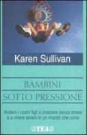 Bambini sotto pressione di Karen Sullivan edito da TEA