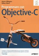 Programmare con Objective-C di Aaron Hillegass, Mikey Ward edito da Apogeo