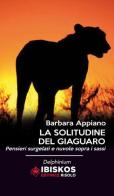 La solitudine del giaguaro di Barbara Appiano edito da Ibiskos Editrice Risolo