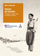 Vento di Garbin. Il partigiano Sandro Gallo tra Venezia e Cadore di Marco Zanetti edito da Cierre edizioni