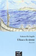 Ulisse e le sirene di Federico De Angelis edito da Gruppo Albatros Il Filo