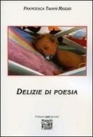 Delizie di poesia di Francesca Tavani Riggio edito da Montedit