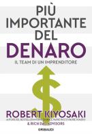 Più importante del denaro. Il team di un imprenditore di Robert T. Kiyosaki edito da Gribaudi