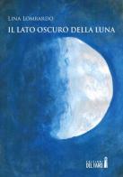 Il lato oscuro della luna di Lina Lombardo edito da Edizioni del Faro