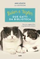Baker & Taylor, due gatti da biblioteca di Jan Louch, Lisa Rogak edito da TRE60