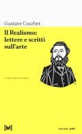 Il realismo: lettere e scritti sull'arte di Gustave Courbet edito da Red Star Press