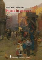 Poesie in cronaca di Maria Monica Martino edito da Fondazione Mario Luzi