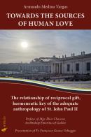 Towards the sources of human love. The relationship of reciprocal gift, hermeneutic key of the adequate anthropology of St John Paul II di Armando Medina Vargas edito da If Press