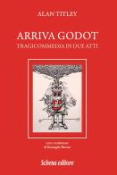 Arriva Godot. Tragicommedia in due atti di Alan Titley edito da Schena Editore