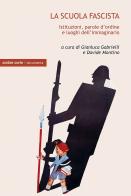 La scuola fascista. Istituzioni, parole d'ordine e luoghi comuni dell'immaginario edito da Ombre Corte
